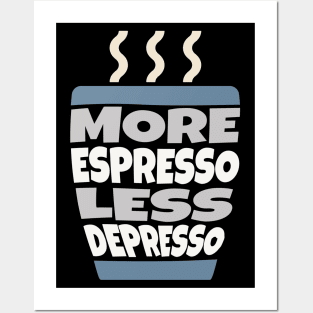 More Espresso Less Depresso Posters and Art